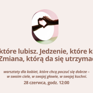 Ciało, które lubisz. Jedzenie, które kochasz. Zmiana, którą da się utrzymać.